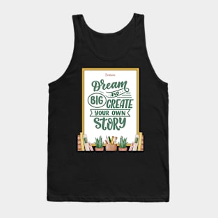 Big dream and create your own story Tank Top